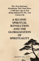 The First Spiritual Revolution That Took Place 2,500 Years Ago Is Now Being Followed In The 21st Century By A Second Spiritual Revolution And The Globalization Of Sprituality B0GQXJ4239 Book Cover
