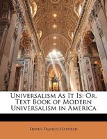 Universalism as It Is: Or, Text Book of Modern Universalism in America 1357997744 Book Cover