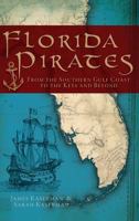 Florida Pirates: From the Southern Gulf Coast to the Keys and Beyond 1609494199 Book Cover