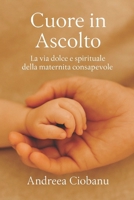 Cuore in Ascolto: La via dolce e spirituale della maternità consapevole (Italian Edition) B0F59FGT5Q Book Cover