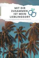 Mit Dir Zusammen Ist Mein Lieblingsort Flitterwochen Reisetagebuch: A5 52 Wochen Kalender f�r wundersch�ne Erinnerungen an die Flitterwochen! - Hochzeitsgeschenk - Reisetagbuch - Flitterwochentagebuch 1079408525 Book Cover