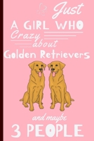 Just A Girl Who Crazy About Golden Retrievers: Funny And Cute Golden Retriever Blank Lined Notebook Journal 6X9, Great Birthday Idea For Dogs Lovers, Owners 1653517514 Book Cover