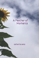A Feather of Moments B0BN5497Y9 Book Cover