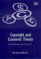 Copyright and Economic Theory: Friends or Foes? (Elgar Monographs) 1840643129 Book Cover