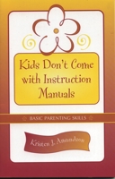 Kids Don't Come With Instruction Manuals: Basic Parenting Skills 1578860490 Book Cover