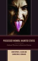 Possessed Women, Haunted States: Cultural Tensions in Exorcism Cinema 1498519083 Book Cover