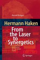 Hermann Haken: From the Laser to Synergetics: A Scientific Biography of the Early Years 3319116886 Book Cover