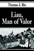 Liau, Man of Valor 1410756807 Book Cover