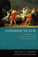 Consider No Evil: Two Faith Traditions and the Problem of Academic Freedom in Religious Higher Education 162032489X Book Cover