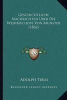 Geschichtliche Nachrichten Uber Die Weihbischofe Von Munster (1862) 1168433193 Book Cover