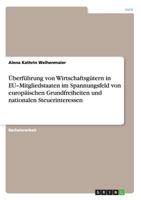 Überführung von Wirtschaftsgütern in EU-Mitgliedstaaten im Spannungsfeld von europäischen Grundfreiheiten und nationalen Steuerinteressen 3656227055 Book Cover
