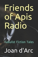 Friends of Apis Radio: Fabulist Fiction Tales B0892HXYGY Book Cover