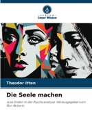 Die Seele machen: Lose Enden in der Psychoanalyse. Herausgegeben von Ron Roberts 6206248992 Book Cover