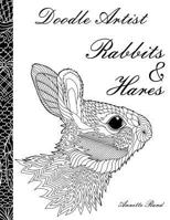 Doodle Artist - Rabbits & Hares: A Colouring Book for Grown Ups 1519452632 Book Cover