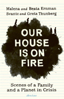 Our House is on Fire: Scenes of a Family and a Planet in Crisis 0143133578 Book Cover