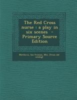 The Red Cross nurse: a play in six scenes 1295809869 Book Cover
