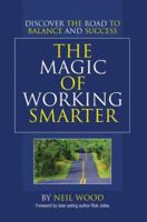 The Magic of Working Smarter: Discover the Road to Balance and Success 0595378307 Book Cover