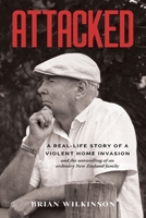 Attacked: A Real-Life Story of a Violent Home Invasion and the unravelling of an ordinary New Zealand family 1991299699 Book Cover