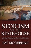 Stoicism and the Statehouse: An Old Philosophy Serving a New Idea 0990738612 Book Cover