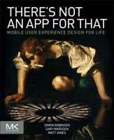 There's Not an App for That: Mobile User Experience Design for Life 0124166911 Book Cover