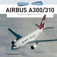 Airbus A300/310: A Legends of Flight Illustrated History 0764361392 Book Cover