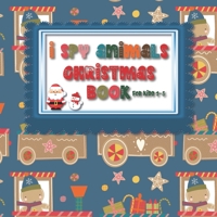 I Spy Animals Christmas Book For Kids 2-5: Guessing Game Fun For Toddlers in Pre School and Kindergarten - Fun Christmas Theme Picture Activity ... Home B08M8Q9MFK Book Cover