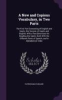 A New and Copious Vocabulary, in Two Parts: The First Part Consisting of English and Gaelic; the Second, of Gaelic and English; with a Few Directions ... and in Alphabetical Order - Primary Sour 1017753784 Book Cover