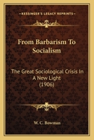 From Barbarism To Socialism: The Great Sociological Crisis In A New Light 0530609444 Book Cover