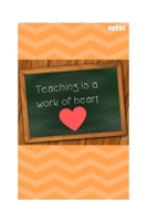 Teaching Is a Work of Heart: Notebook 1707936501 Book Cover
