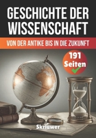 Die Geschichte der Wissenschaft: Von der Antike bis in die Zukunft (German Edition) B0DTDWD61F Book Cover