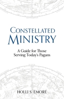 Constellated Ministry: A Guide for Those Serving Today's Pagans 1781799571 Book Cover