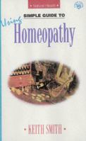 Simple Guide to Using Homeopathy (Simple Guides to Natural Health) 1860340628 Book Cover