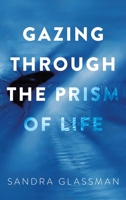 Gazing Through the Prism of Life B0C4C5RG38 Book Cover