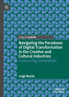 Navigating the Paradoxes of Digital Transformation in the Creative and Cultural Industries: Embracing Innovation 3031774728 Book Cover