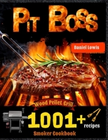 Pit Boss Wood Pellet Smoker Grill Cookbook 1001 Recipes: The perfect Guide to Inexpert 180321399X Book Cover