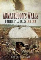 Armageddon's Walls: British Pill Boxes and Bunkers 1914-1918 1783033002 Book Cover