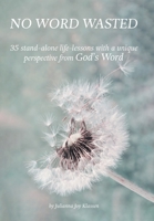 No Word Wasted: 35 stand-alone life-lessons with a unique perspective from God's Word 1039134114 Book Cover