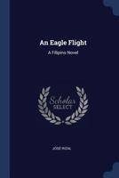 An Eagle Flight: A Filipino Novel 1530362571 Book Cover