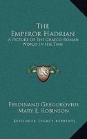 The Emperor Hadrian: A Picture of the Graeco-Roman World in His Time 1018053999 Book Cover