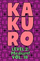 Kakuro Level 2: Medium! Vol. 18: Play Kakuro 14x14 Grid Medium Level Number Based Crossword Puzzle Popular Travel Vacation Games Japanese Mathematical Logic Similar to Sudoku Cross-Sums Math Genius Cr 1661947646 Book Cover