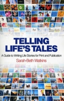 Telling Life's Tales: A Guide to Writing Life Stories for Print and Publication 1780996179 Book Cover