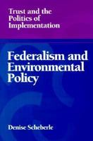 Federalism and Environmental Policy: Trust and the Politics of Implementation (American Governance and Public Policy) 1589011007 Book Cover