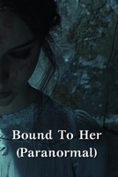 Bound To Her (Paranormal) B0DRST7PG2 Book Cover