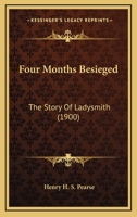 Four Months Besieged the Story of Ladysmith 1437525768 Book Cover