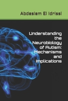 Understanding the Neurobiology of Autism: Mechanisms and Implications B0F1DJ652M Book Cover