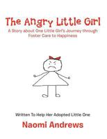 The Angry Little Girl: A Story about One Little Girl's Journey Through Foster Care to Happiness 1477211616 Book Cover