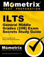 ILTS General Middle Grades (5-8) (298) Exam Secrets Study Guide: ILTS Test Review for the Illinois Licensure Testing System 1516710169 Book Cover