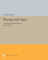 Playing With Signs: A Semiotic Interpretation of Classic Music 0691601925 Book Cover