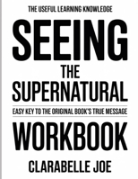 The Useful Learning Knowledge Seeing The Supernatural: Easy Key To The Original Book's True Message B0GDW3Z3G2 Book Cover