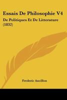 Essais De Philosophie V4: De Politiques Et De Litterature (1832) 1166774635 Book Cover